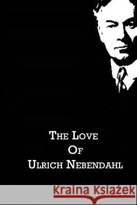 The Love Of Ulrich Nebendahl Jerome, Jerome K. 9781480021228 Createspace