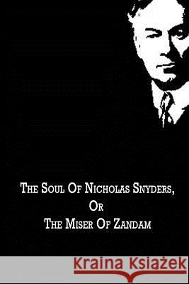 The Soul Of Nicholas Snyders, Or The Miser Of Zandam Jerome, Jerome K. 9781480021297 Createspace