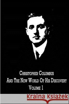 Christopher Columbus And The New World Of His Discovery Volume 1 Young, Filson 9781480021334 Createspace