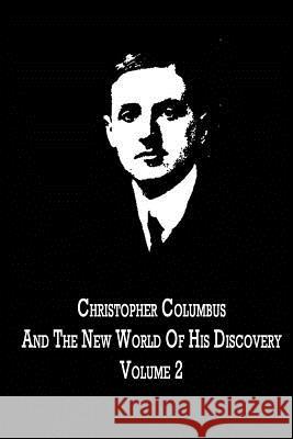 Christopher Columbus And The New World Of His Discovery Volume 2 Young, Filson 9781480021341 Createspace