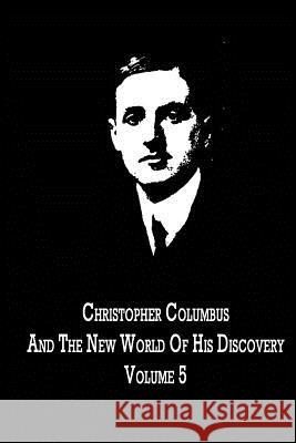 Christopher Columbus And The New World Of His Discovery Volume 5 Young, Filson 9781480021372 Createspace