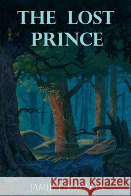 The Lost Prince: Tales of the Fabled Lands Jamie Thomson 9781480021921