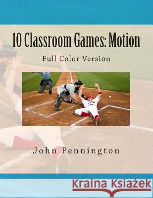 10 Classroom Games Motion: Full Color Version John Pennington 9781480022171 Createspace