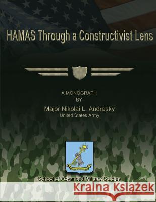 HAMAS Through a Constructivist Lens Studies, School Of Advanced Military 9781480023543