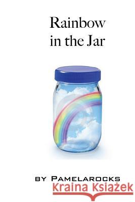 Rainbow in the Jar Pamela Rocks 9781480024991