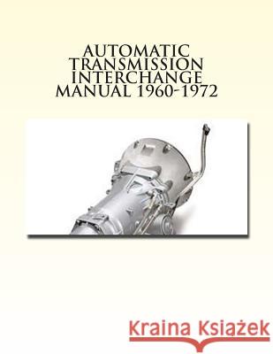 Automatic Transmission Interchange Manual 1960-1972 F. D. Harper 9781480025066 Createspace