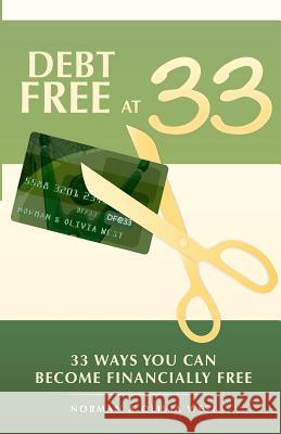 Debt Free at 33: 33 Ways You Can Become Financially Free Norman And Olivia West 9781480027176 Createspace