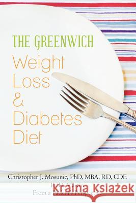 The Greenwich Weight Loss and Diabetes Diet Christopher J. Mosunic 9781480027589 Createspace