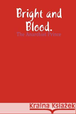 Bright and Blood (The Anarchist Prince). Heeneman, Michael 9781480028357 Createspace