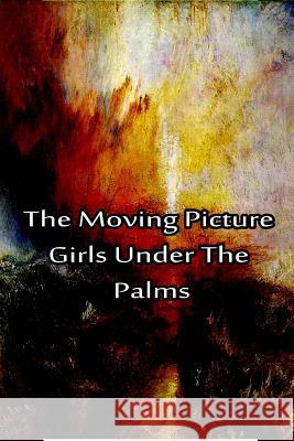 The Moving Picture Girls Under the Palms Laura Lee Hope 9781480029200