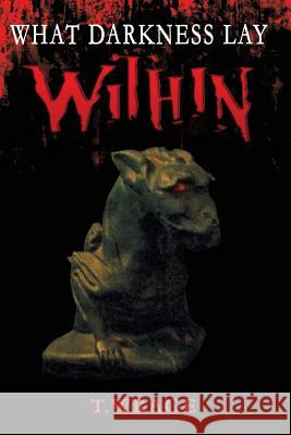 What Darkness Lay Within T. Wrage 9781480029460