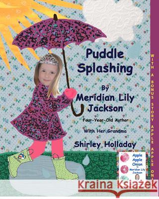 Puddle Splashing: With a bonus story: Apple Apple Onion Holladay, Shirley 9781480029644