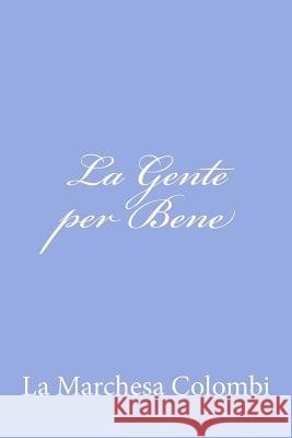 La Gente per Bene La Marchesa Colombi 9781480030053 Createspace