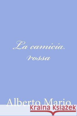 La camicia rossa Mario, Alberto 9781480030091