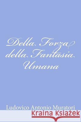 Della Forza della Fantasia Umana Muratori, Ludovico Antonio 9781480030329 Createspace