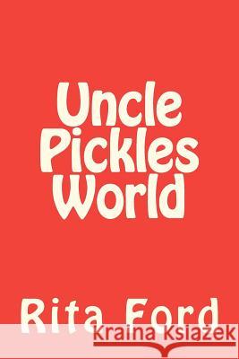 Uncle Pickles World Rita Ford 9781480030855 Createspace