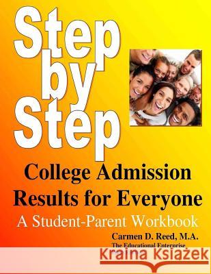 Step-By-Step College Admission Results For Everyone: A Student-Parent Workbook Reed, Carmen D. 9781480031227 Createspace