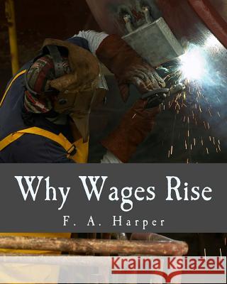 Why Wages Rise (Large Print Edition) Harper, F. a. 9781480031272 Createspace