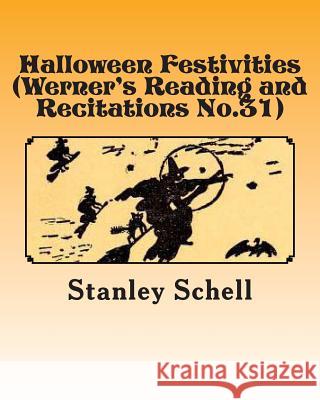 Halloween Festivities (Werner's Reading and Recitations No.31) Stanley Schell A. Foster 9781480031869 Createspace