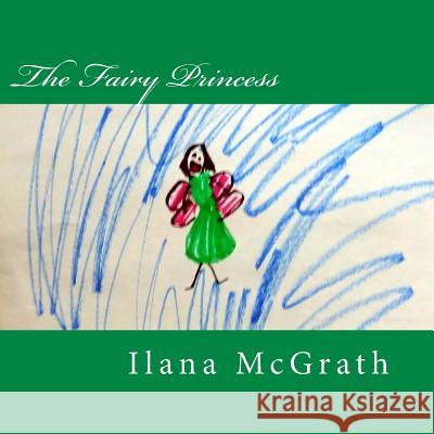 The Fairy Princess Ilana McGrath 9781480032392