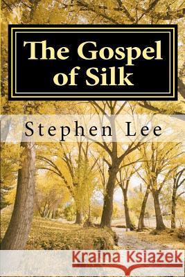 The Gospel of Silk Stephen Lee 9781480032453