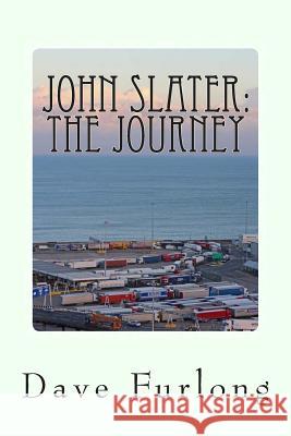 John Slater: The Journey: My Truck in Heaven Dave Furlong 9781480033528 Createspace