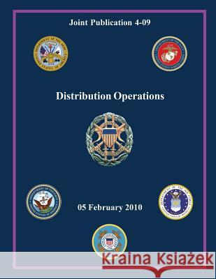 Distribution Operations (Joint Publication 4-09) Chairman of the Joint Chiefs of Staff 9781480035171