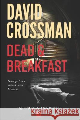 Dead and Breakfast: The first Photo Club Mystery David A. Crossman 9781480036338