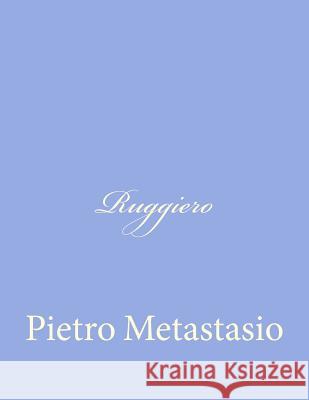 Ruggiero Pietro Metastasio 9781480036888