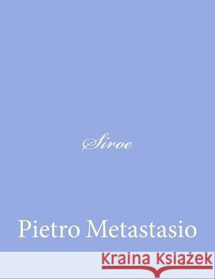 Siroe Pietro Metastasio 9781480036895