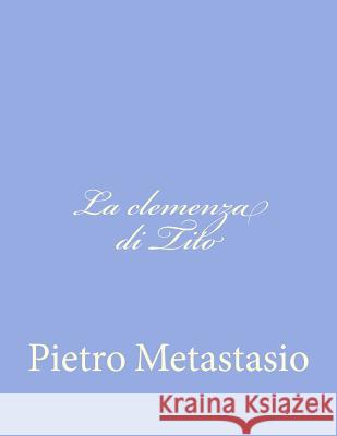 La clemenza di Tito Metastasio, Pietro 9781480037021 Createspace