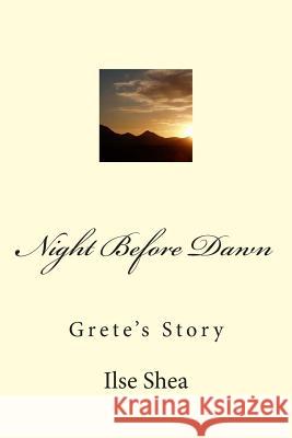 Night before Dawn: Grete's Story Shea, Ilse 9781480037762