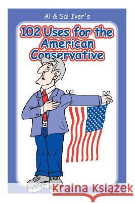 102 Uses for the American Conservative MR Sal Iver 9781480038097 Createspace