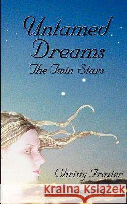 Untamed Dreams- The Twin Stars Christy Frazier 9781480038912