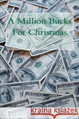 A Million Bucks For Christmas Schlangen, Ron 9781480038998 Createspace