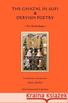 The Ghazal in Sufi & Dervish Poetry: An Anthology Paul Smith 9781480039582 Createspace