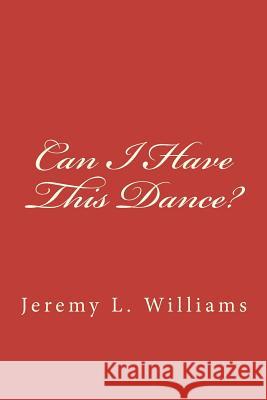 Can I Have This Dance?: Finding Peace in the Tune of the Divine Rev Jeremy L. Williams 9781480040908