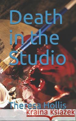Death in the Studio Theresa Hollis 9781480041127 Createspace Independent Publishing Platform