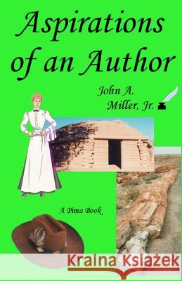 Aspirations of an Author: Pima John A. Mille 9781480042698