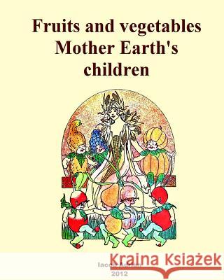 Fruits and vegetables Mother Earth's children Adrian, Iacob 9781480043732 Createspace