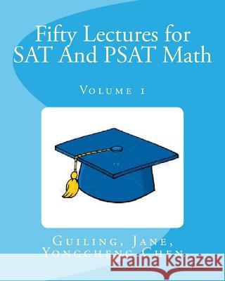 Fifty Lectures for SAT And PSAT Math Volume 1 Chen, Jane 9781480044319 Createspace