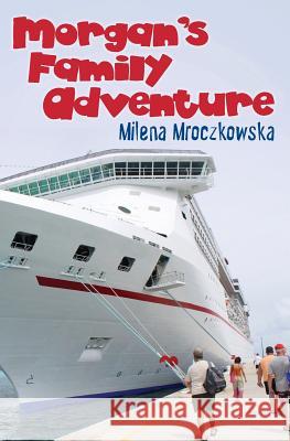 Morgan's Family Adventure Milena Z. Mroczkowska 9781480044340