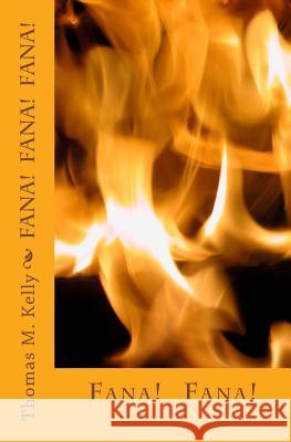 Fana!: Fanaticism today is not a nice word Kelly, Thomas M. 9781480044364 Createspace