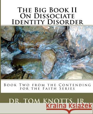 The Big Book II On Dissociate Identity Disorder: Book Two from the Contending for the Faith Series Knotts, Jr. Tom 9781480044753 Createspace
