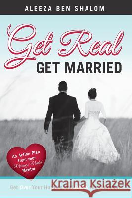 Get Real Get Married: Get Over your Hurdles and Under the Chuppah Ben Shalom, Aleeza 9781480045903 Createspace