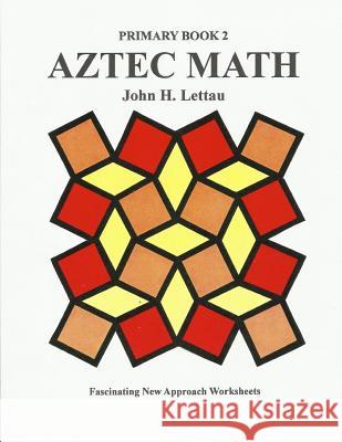 Aztec Math Primary Book 2 John H. Lettau 9781480045996 Createspace Independent Publishing Platform