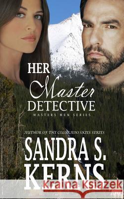 Her Master Detective: The Masters Men Series Sandra S. Kerns 9781480046603 Createspace