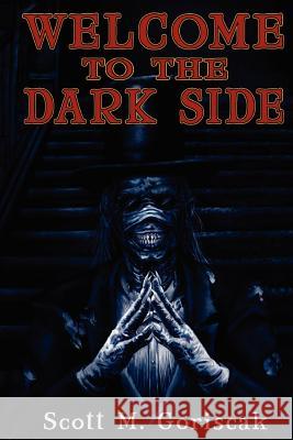 Welcome to the Dark Side Scott M. Goriscak 9781480047112