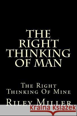 The Right Thinking Of Man Miller, Riley Parker 9781480047129 Createspace