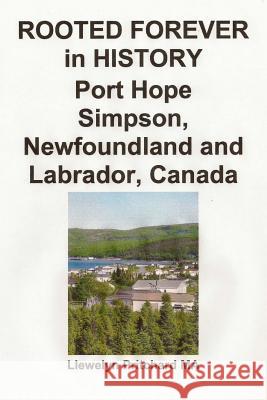 Rooted Forever in History Port Hope Simpson, Newfoundland and Labrador, Canada Llewelyn Pritchard 9781480048003 Createspace